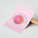 Donut Ever Leave Me Tipografi Duvar Tablosu, Motivasyon Hediyesi